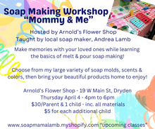 Load image into Gallery viewer, Mom &amp; Me Melt &amp; Pour Soap Making Workshop, April 4, at Arnold&#39;s Flower Shop in Dryden NY